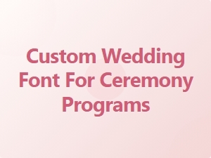 Custom Wedding Font for Ceremony Programs