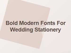 Bold Modern Fonts for Wedding Stationery