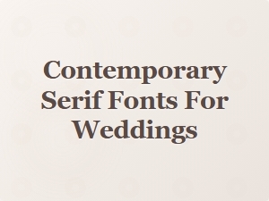 Contemporary Serif Fonts for Elegant Weddings