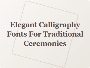 Elegant Calligraphy Fonts for Traditional Ceremonies